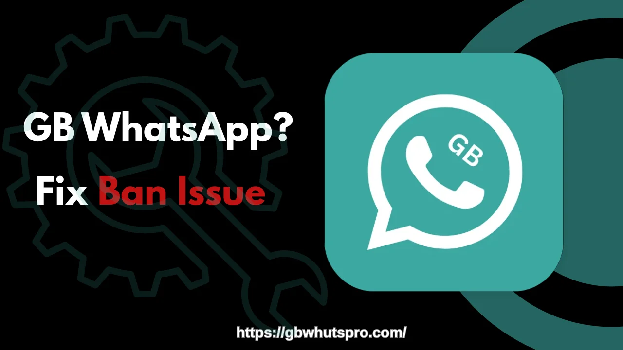 GB WhatsApp Fix Ban issue 