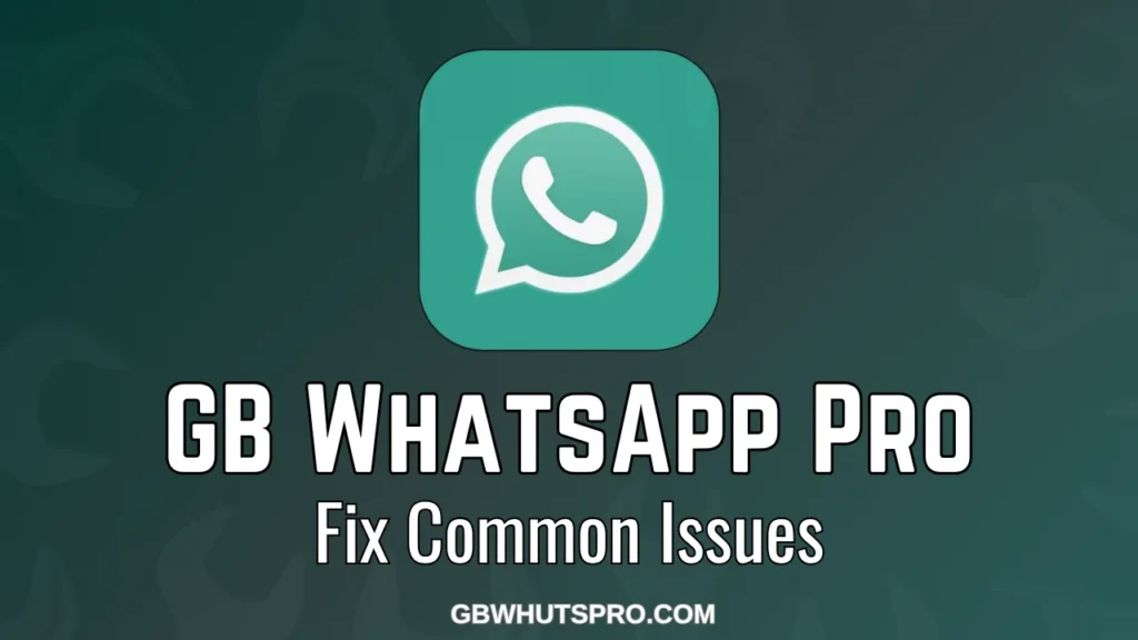 GB WhatsApp Pro Fix Common Issues